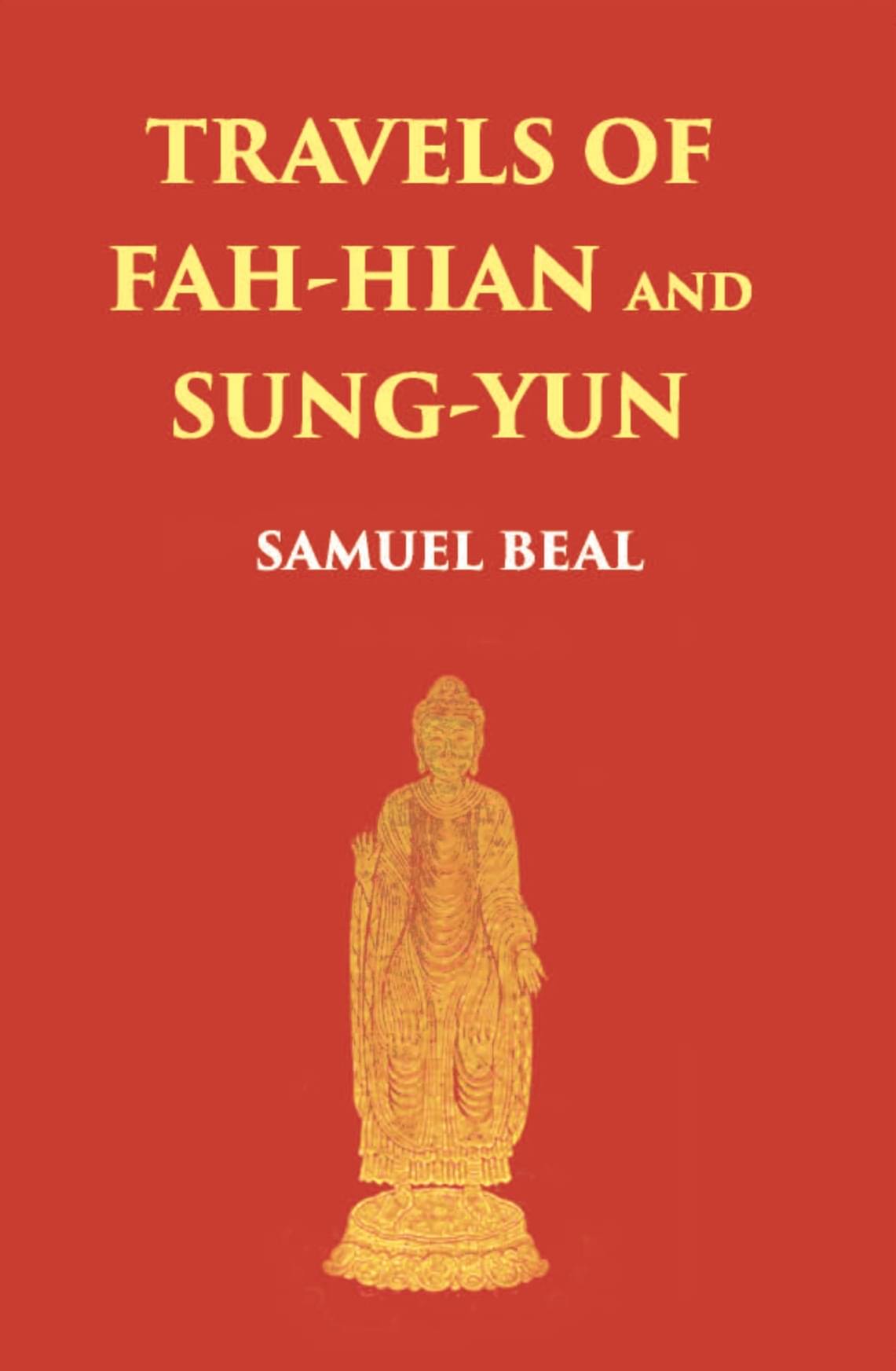 Travels Of Fah-Hian And Sung-Yun: Buddhist Pilgrims, From China To India (400 Ad And 518 Ad)     			Travels Of Fah-Hian And Sung-Yun: Buddhist Pilgrims, From China To India (400 Ad And 518 Ad)