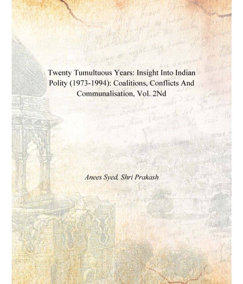 Twenty Tumultuous Years: Insight Into Indian Polity (1973-1994): Coalitions, Conflicts and Communalisation Volume Vol. 2nd Twenty Tumultuous Years: Insight Into Indian Polity (1973-1994): Coalitions, Conflicts and Communalisation Volume Vol. 2nd