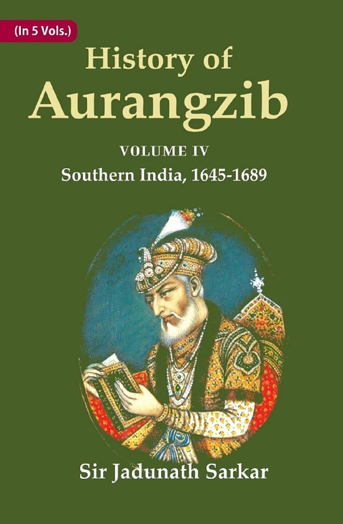 History of Aurangzib: Mainly based on Persian Sources Volume 2nd-War of Succession History of Aurangzib: Mainly based on Persian Sources Volume 2nd-War of Succession