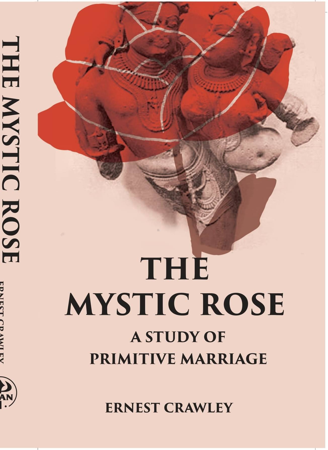     			THE MYSTIC ROSE: A Study of Primitive Marriage