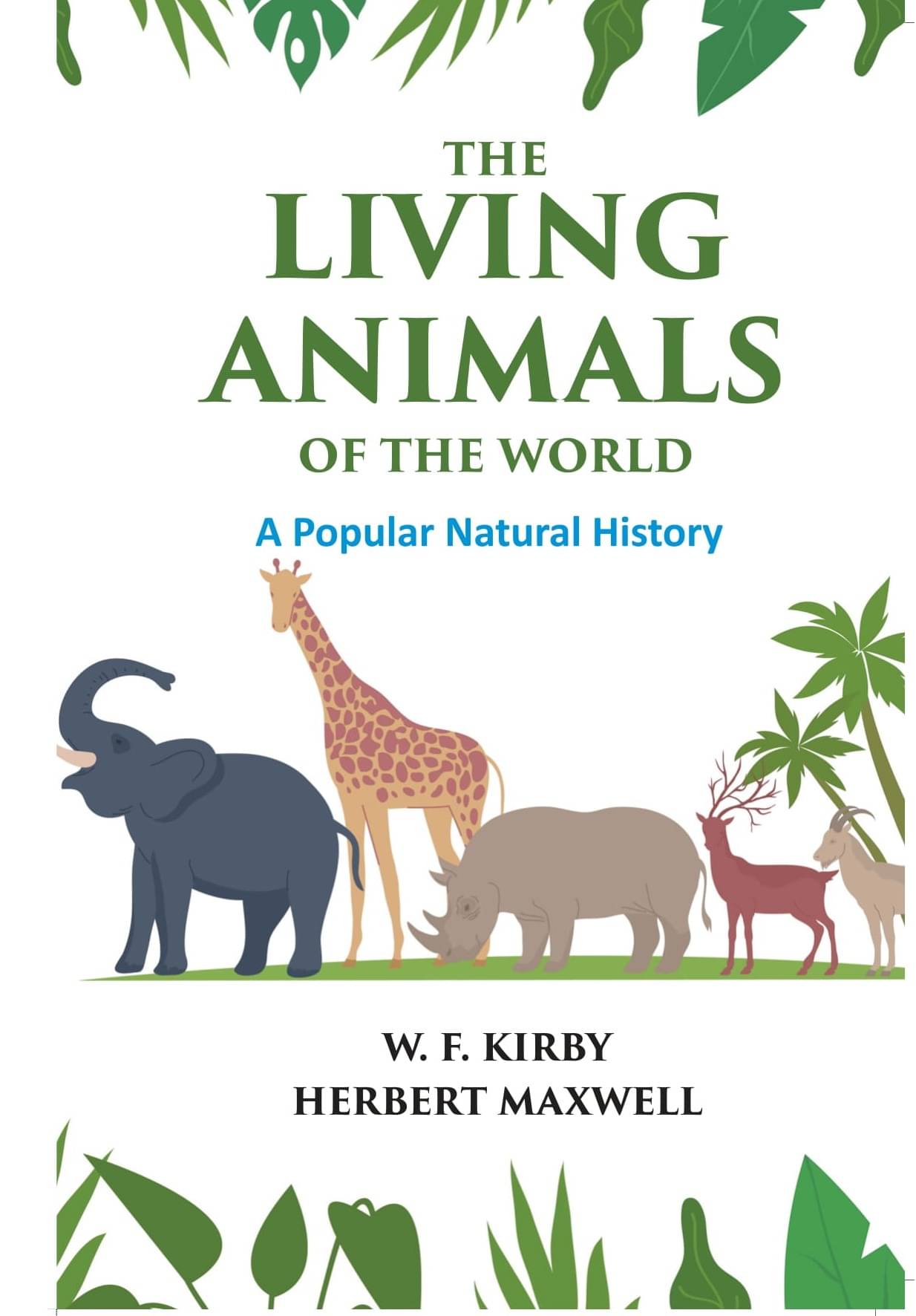 The Living Animals of the World: A Popular Natural History The Living Animals of the World: A Popular Natural History