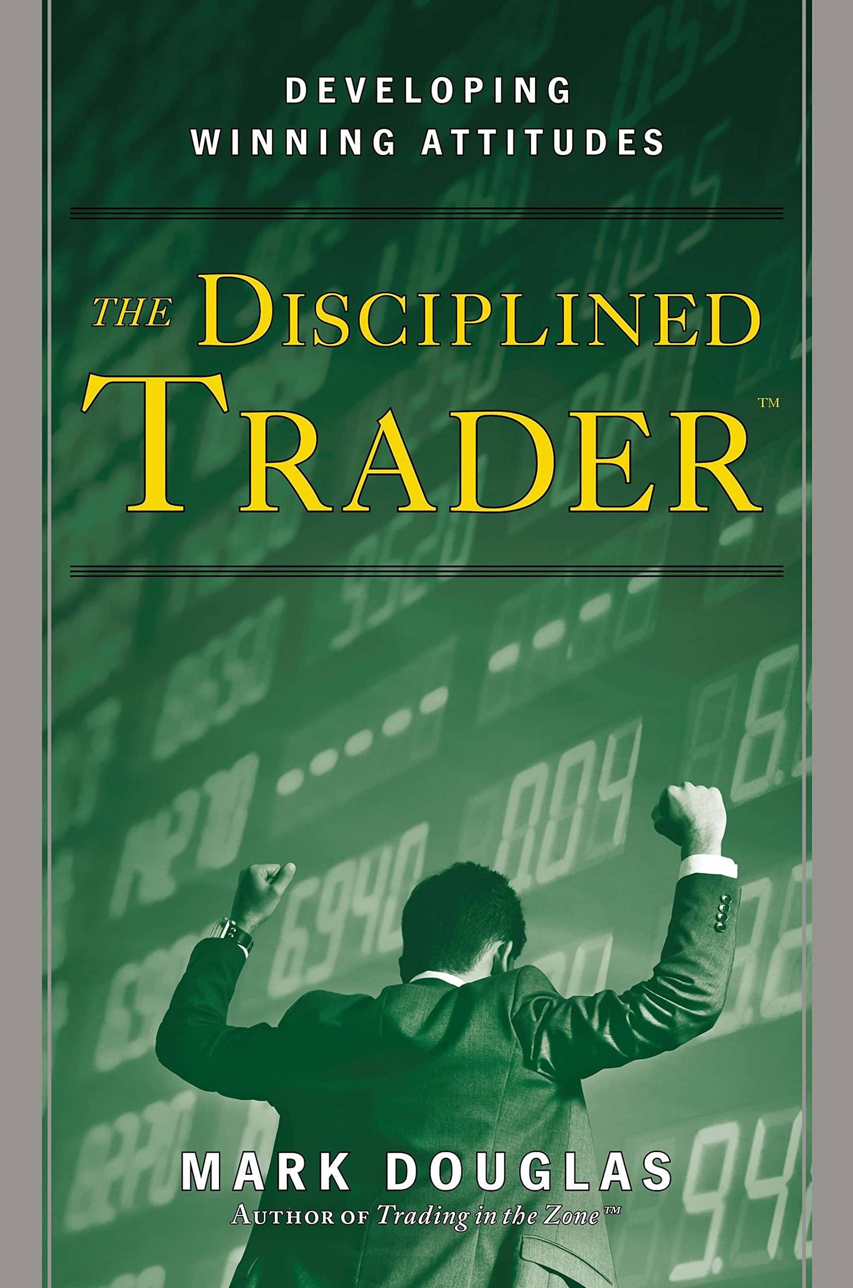 The Disciplined Trader: Developing Winning Attitudes Hardcover – 23 March 2000 The Disciplined Trader: Developing Winning Attitudes Hardcover – 23 March 2000