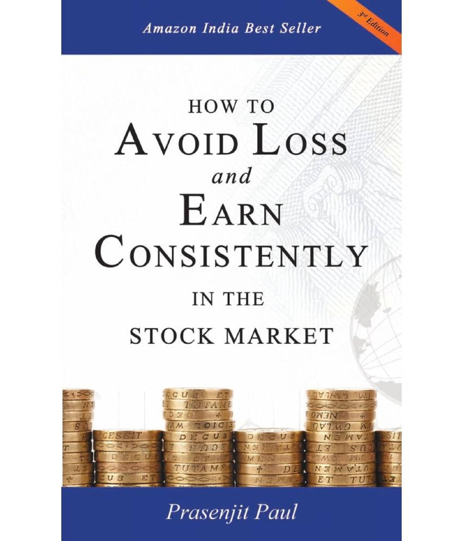 How to Avoid Loss and Earn Consistently in the Stock Market: An Easy-To-Understand and Practical Guide for Every Investor by Prasenjit Paul How to Avoid Loss and Earn Consistently in the Stock Market: An Easy-To-Understand and Practical Guide for Every Investor by Prasenjit Paul