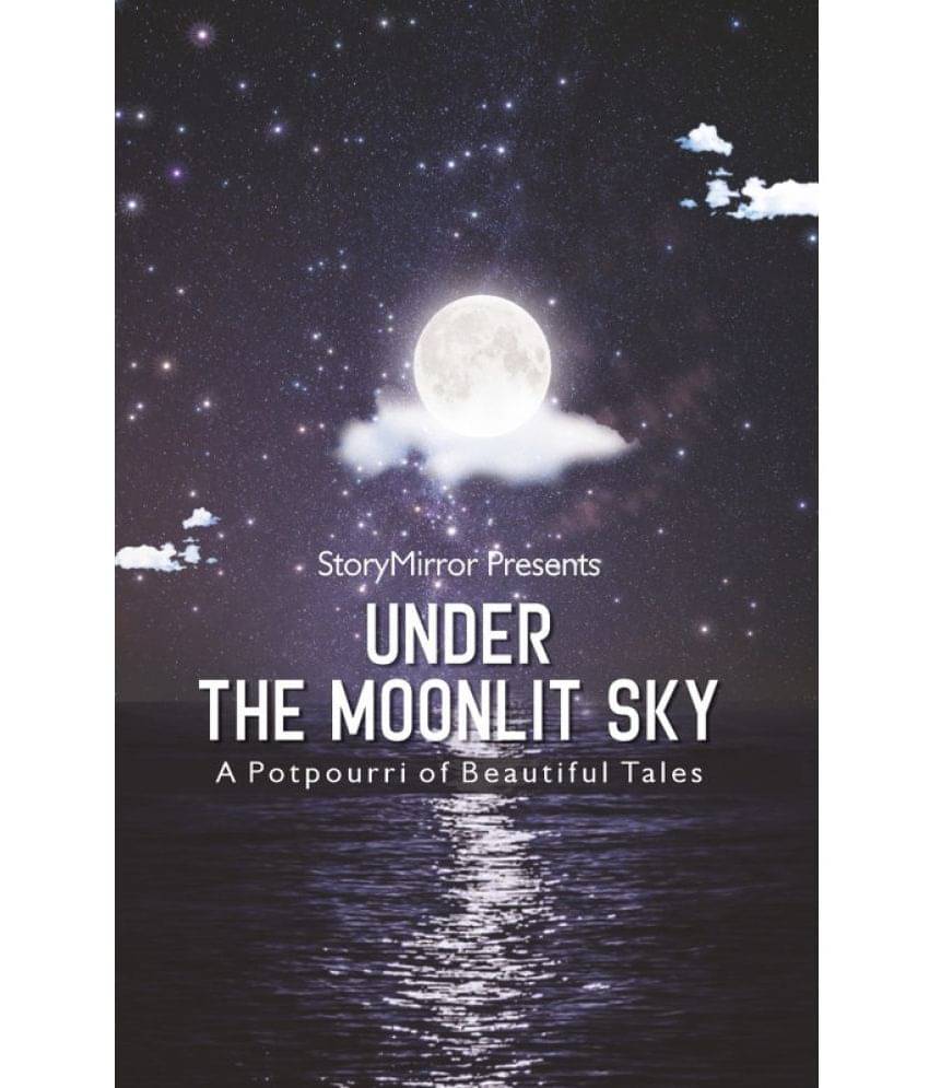     			Under the Moonlit Sky: A Potpourri of Tales By StoryMirror Authors