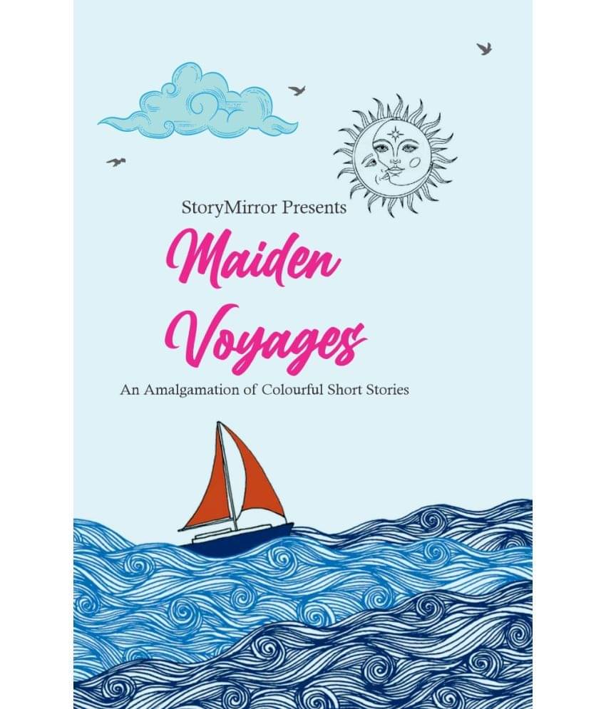 Maiden Vyoages : An Amalgamation of Short Stories By StoryMirror Authors Maiden Vyoages : An Amalgamation of Short Stories By StoryMirror Authors