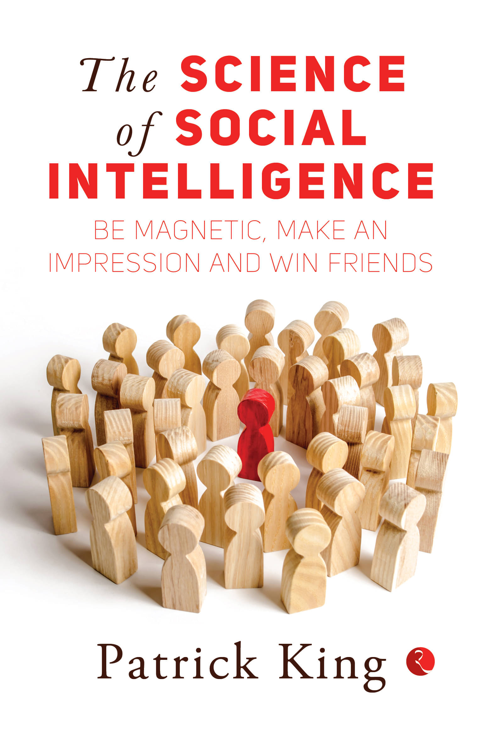     			THE SCIENCE OF SOCIAL INTELLIGENCE: Be Magnetic, Make an Impression and Win Friends