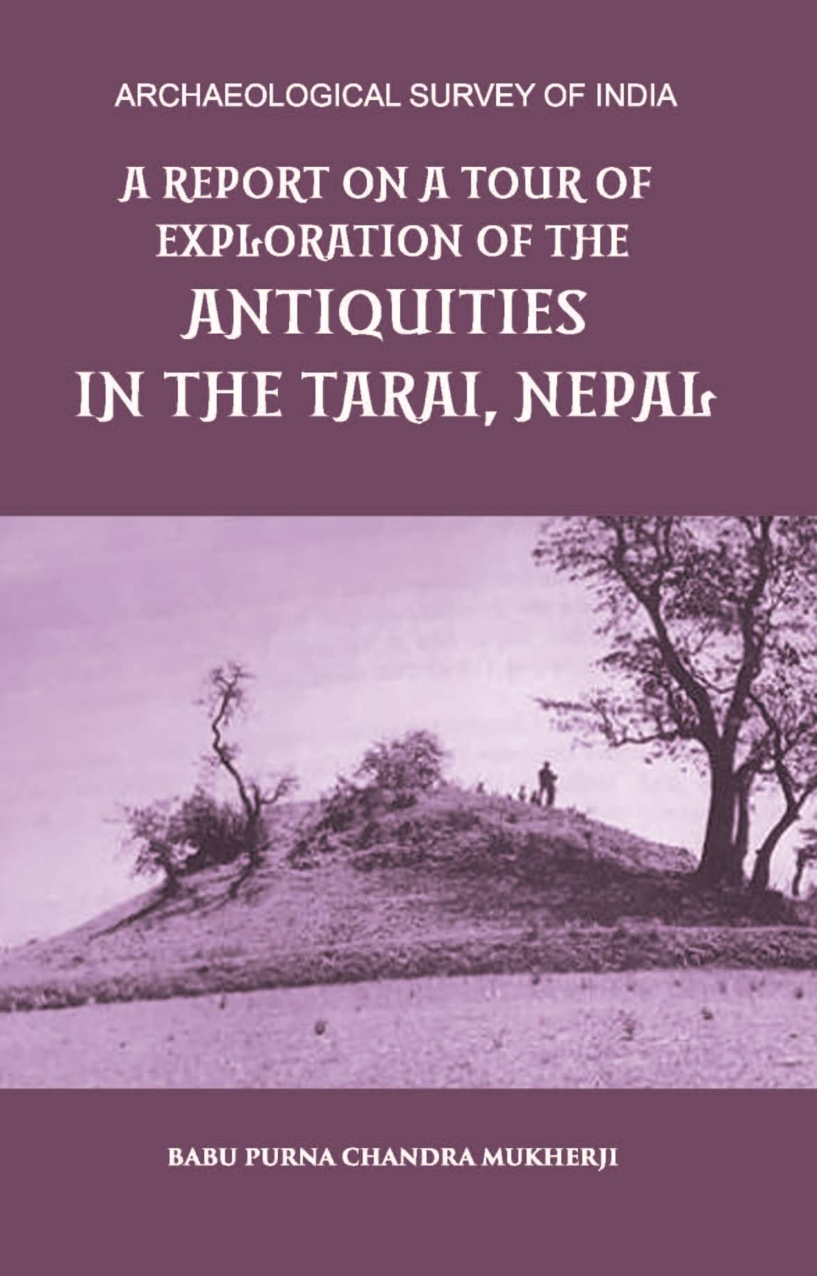     			A REPORT ON A TOUR OF EXPLORATION OF THE ANTIQUITIES IN THE TARAI, NEPAL: THE REGION OF KAPILAVASTU; DURING FEBRUARY AND MARCH, 1899. [Hardcover]