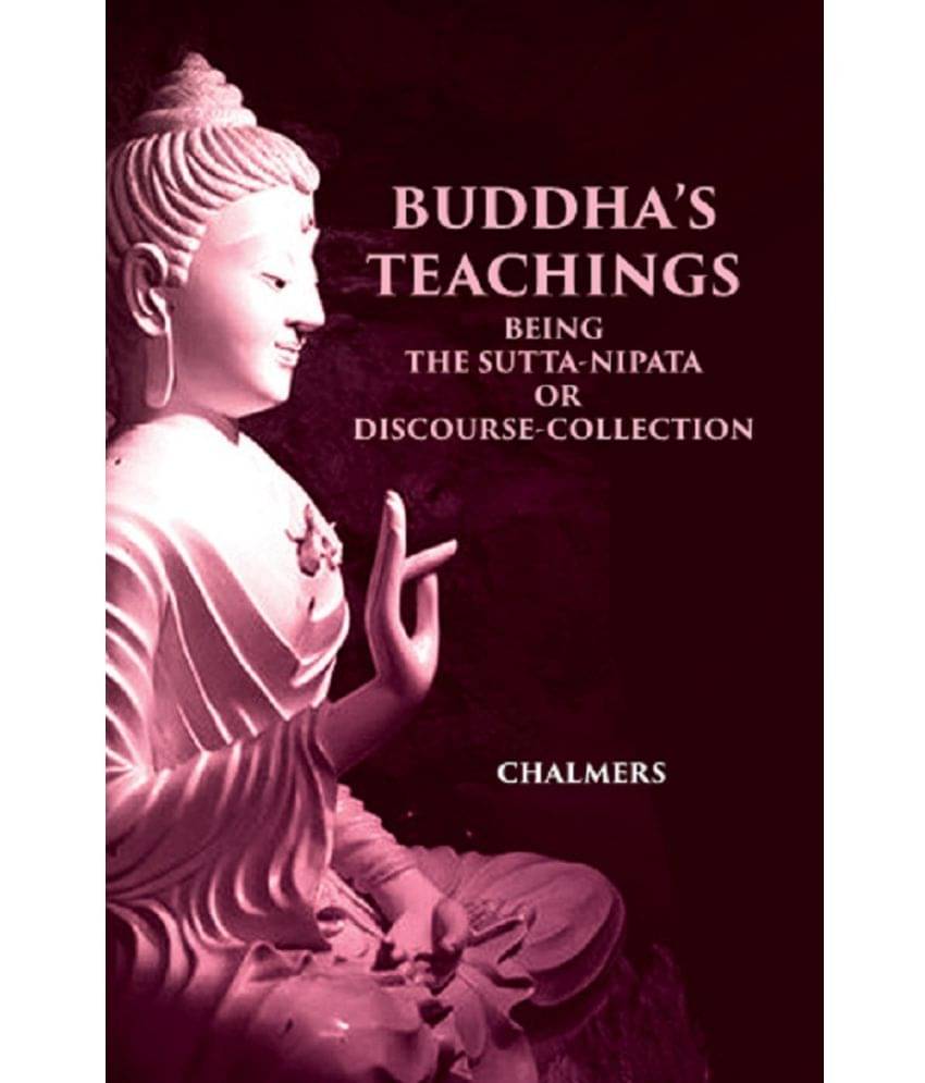 BUDDHA'S TEACHINGS: BEING THE Sutta-Nipata or Discourse-Collection BUDDHA'S TEACHINGS: BEING THE Sutta-Nipata or Discourse-Collection
