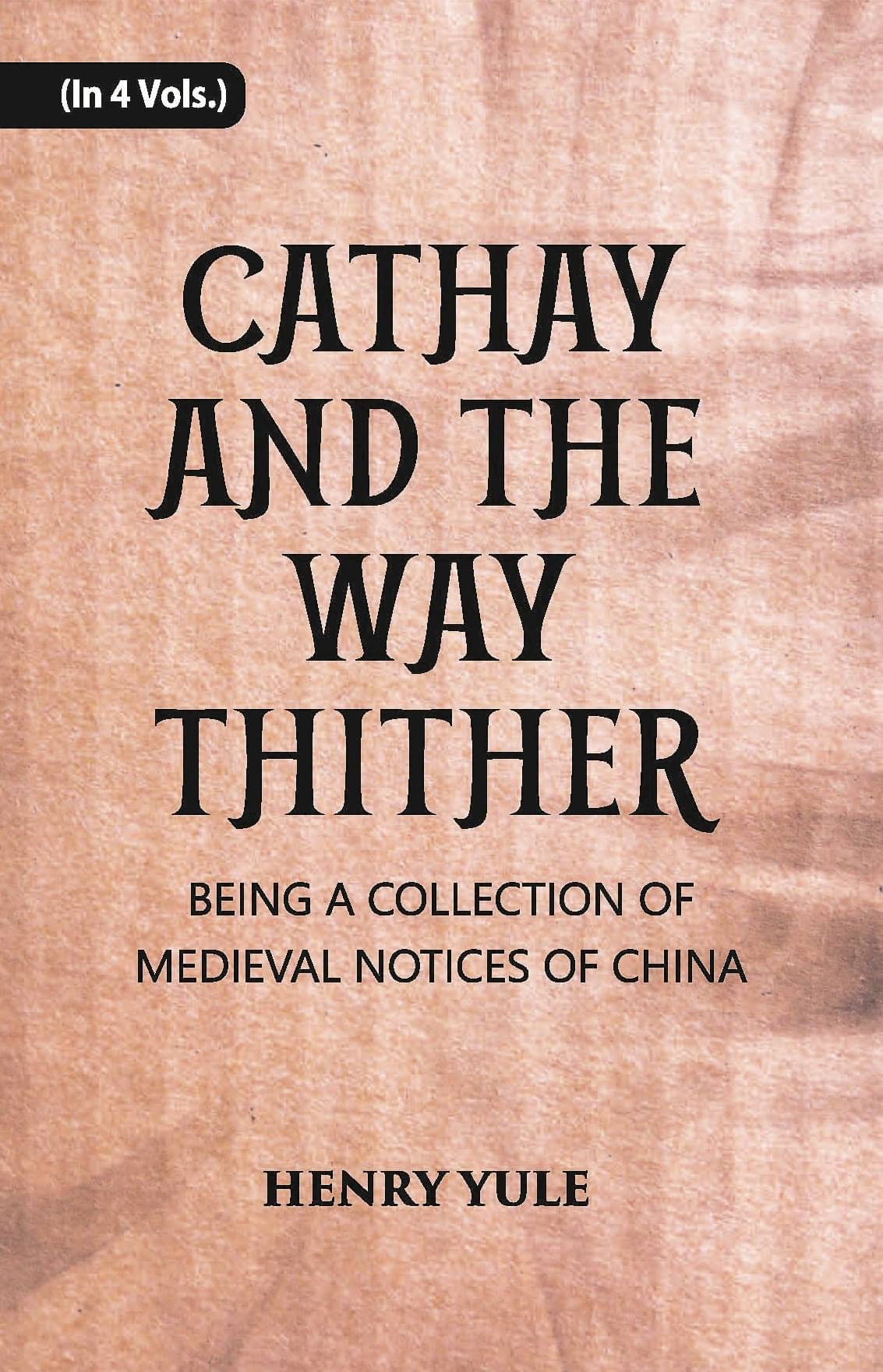     			Cathay And The Way Thither: Being A Collection Of Medieval Notices Of China Volume Vol. 1st