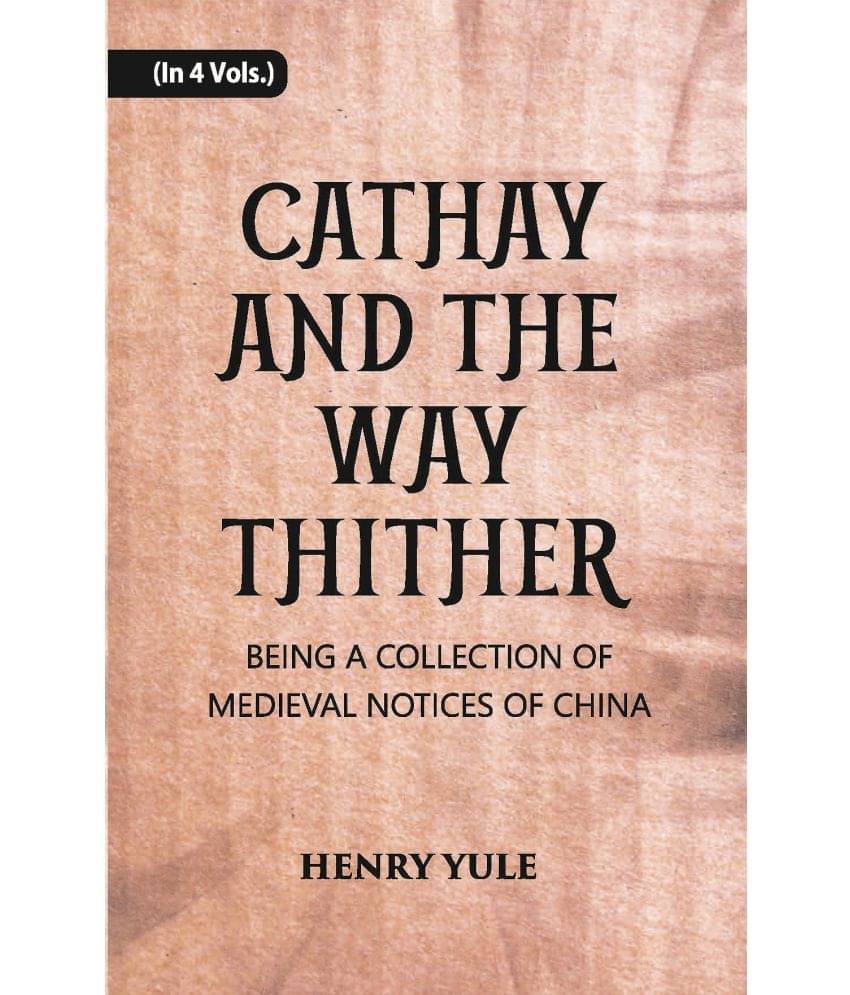 Cathay And The Way Thither: Being A Collection Of Medieval Notices Of China Volume Vol. 2nd Cathay And The Way Thither: Being A Collection Of Medieval Notices Of China Volume Vol. 2nd
