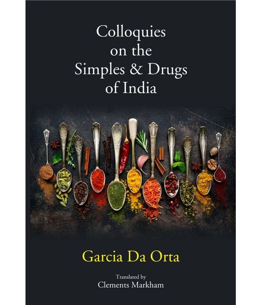 Colloquies on the Simples & Drugs of India Colloquies on the Simples & Drugs of India