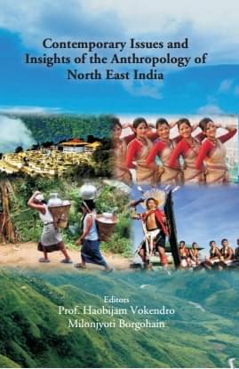     			Contemporary Issues and Insights of the Anthropology of North East India [Hardcover]