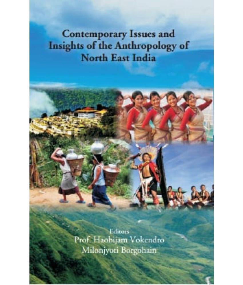 Contemporary Issues and Insights of the Anthropology of North East India Contemporary Issues and Insights of the Anthropology of North East India