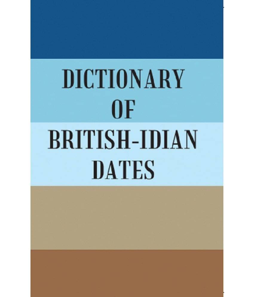     			DICTIONARY OF BRITISH-INDIAN DATES