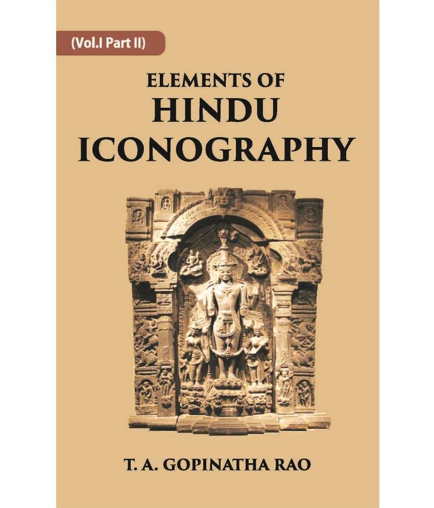 ELEMENTS OF HINDU ICONOGRAPHY Volume Vol. 1 Part 2 ELEMENTS OF HINDU ICONOGRAPHY Volume Vol. 1 Part 2