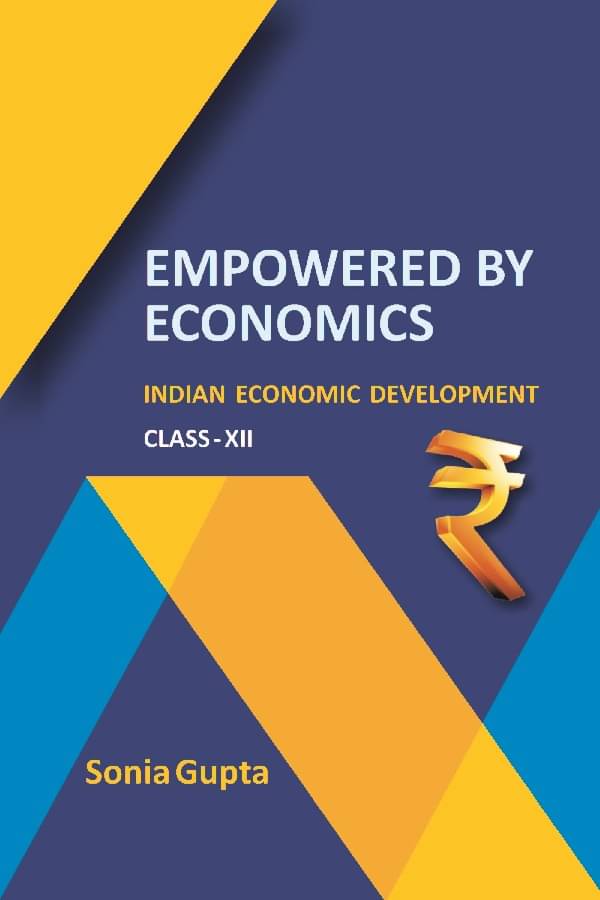 Empowered by Economics : Indian Economic Development (Class-XII) Empowered by Economics : Indian Economic Development (Class-XII)