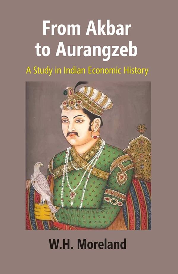     			From Akbar to Aurangzeb: A Study in Indian Economic History