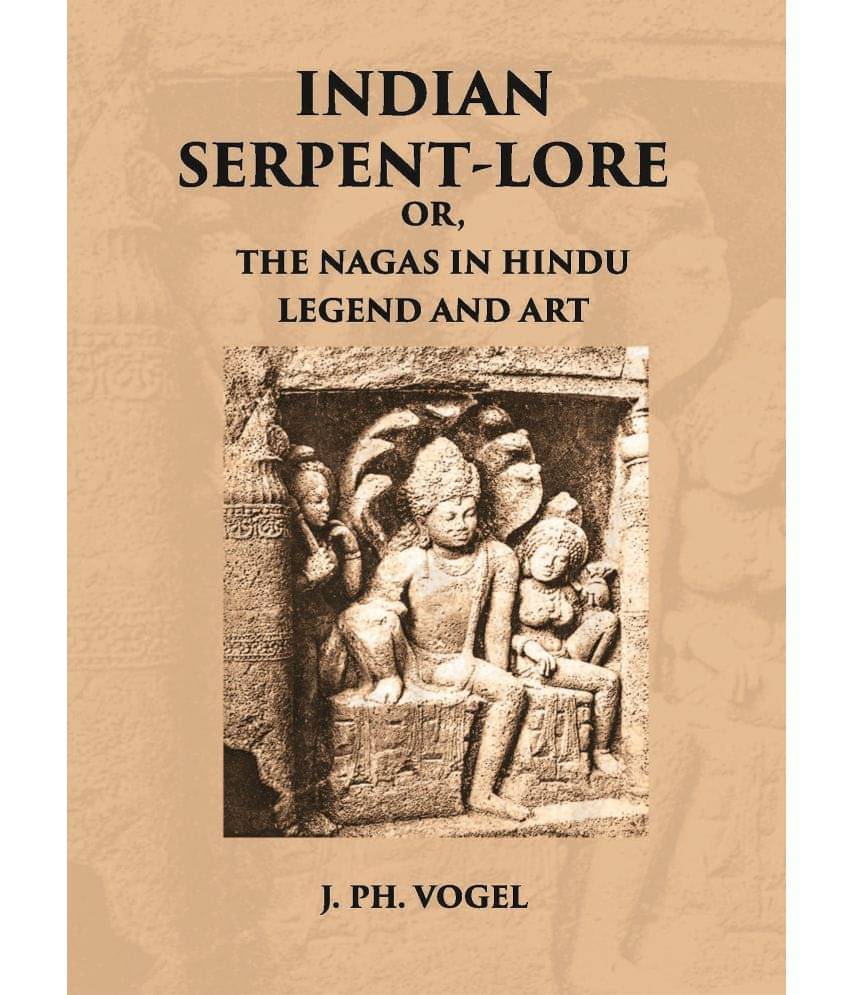 INDIAN SERPENT-LORE: OR, THE NAGAS IN HINDU LEGEND AND ART INDIAN SERPENT-LORE: OR, THE NAGAS IN HINDU LEGEND AND ART
