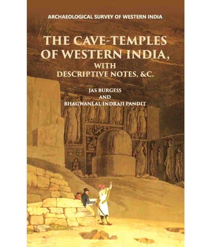 INSCRIPTIONS FROM THE CAVE-TEMPLES OF WESTERN INDIA: WITH DESCRIPTIVE NOTES, &c. INSCRIPTIONS FROM THE CAVE-TEMPLES OF WESTERN INDIA: WITH DESCRIPTIVE NOTES, &c.