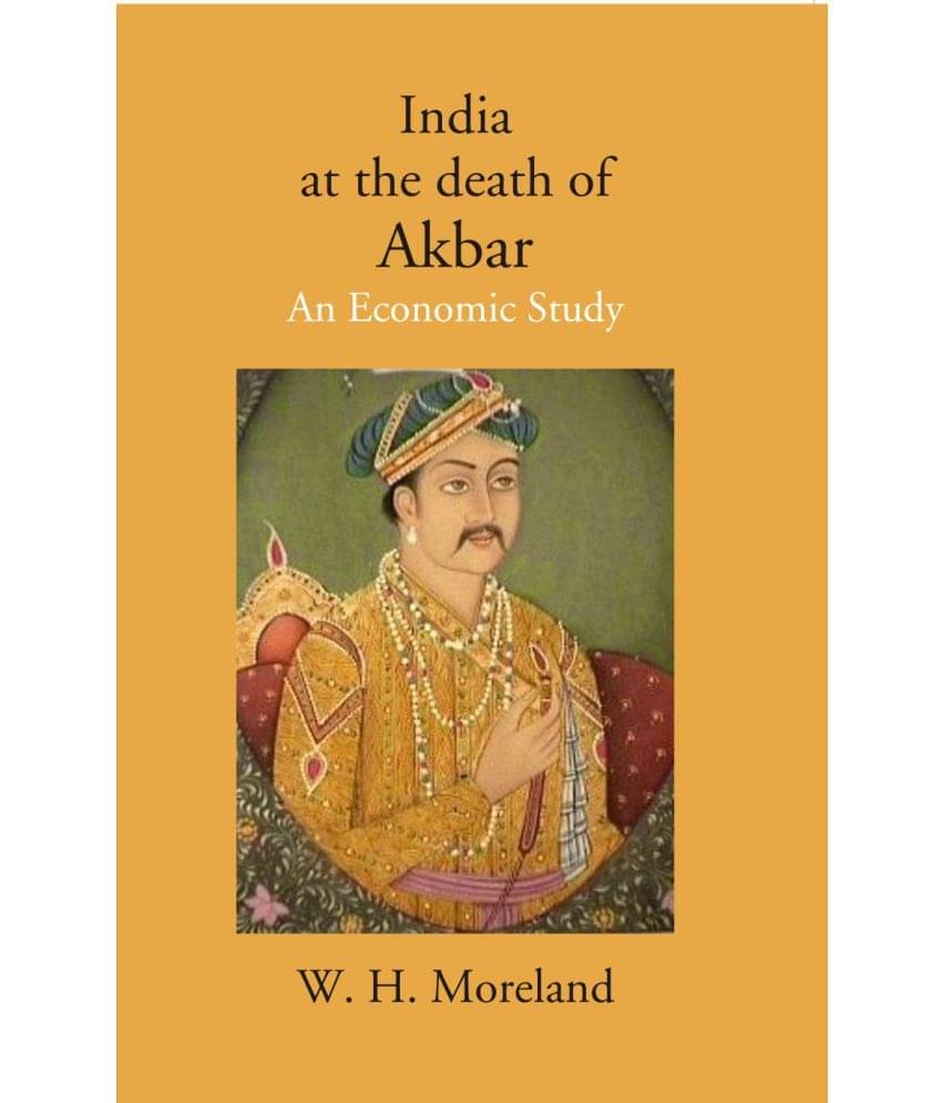 India at the death of Akbar: An Economic Study India at the death of Akbar: An Economic Study