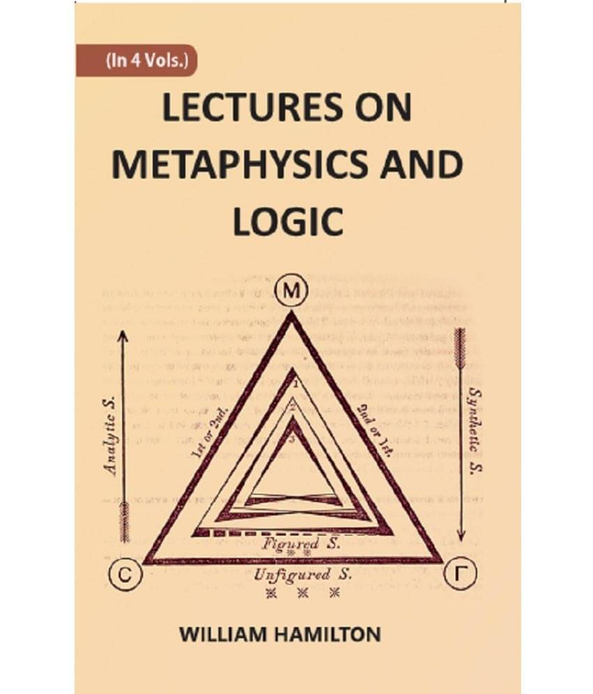 LECTURES ON METAPHYSICS AND LOGIC Volume 1st LECTURES ON METAPHYSICS AND LOGIC Volume 1st