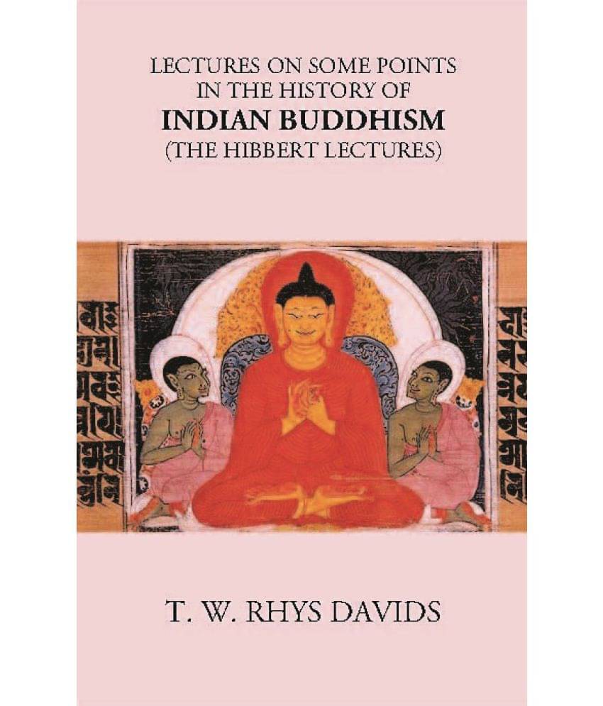 LECTURES ON SOME POINTS IN THE HISTORY OF INDIAN BUDDHISM (The Hibbert Lectures) LECTURES ON SOME POINTS IN THE HISTORY OF INDIAN BUDDHISM (The Hibbert Lectures)