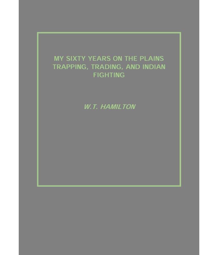     			My Sixty Years On the Plains Trapping, Trading, and Indian Fighting [Hardcover]