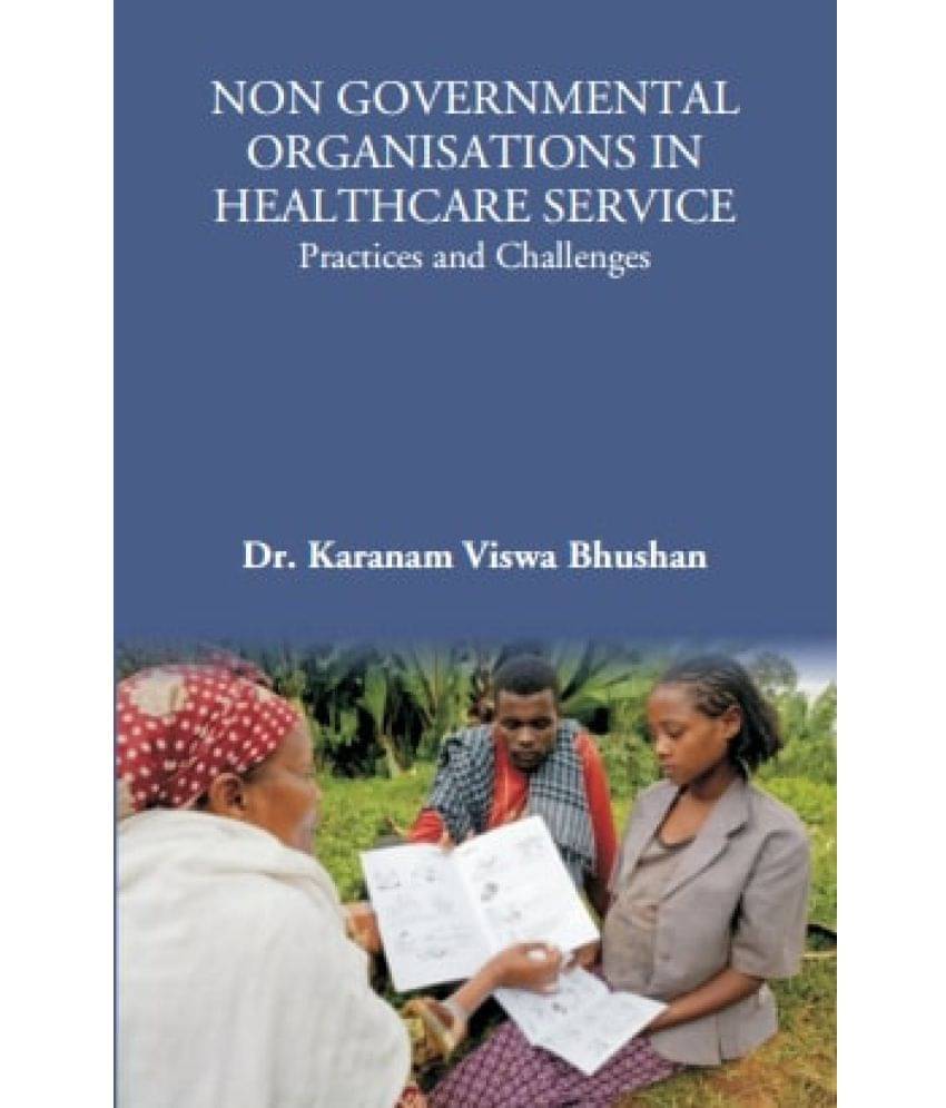     			NON GOVERNMENTAL ORGANISATIONS IN HEALTHCARE SERVICE: Practices and Challenges