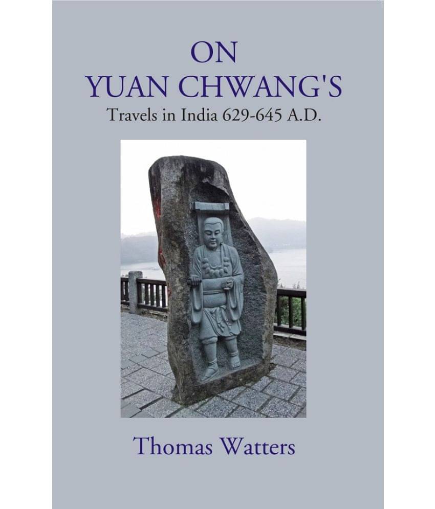 On Yuan Chwang's: Travels in India 629-645 A.D. On Yuan Chwang's: Travels in India 629-645 A.D.