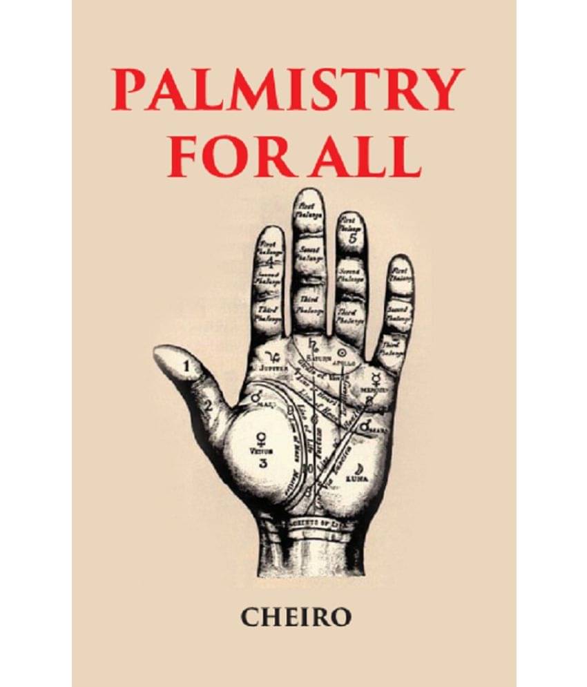 PALMISTRY FOR ALL: CONTAINING NEW INFORMATION ON THE STUDY OF THE HAND NEVER BEFORE PUBLISHED PALMISTRY FOR ALL: CONTAINING NEW INFORMATION ON THE STUDY OF THE HAND NEVER BEFORE PUBLISHED