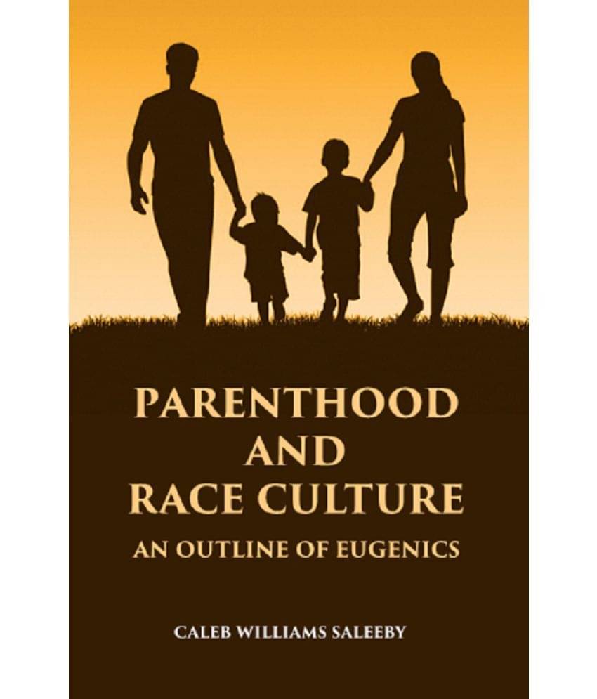 PARENTHOOD AND RACE CULTURE: An Outline of Eugenics PARENTHOOD AND RACE CULTURE: An Outline of Eugenics