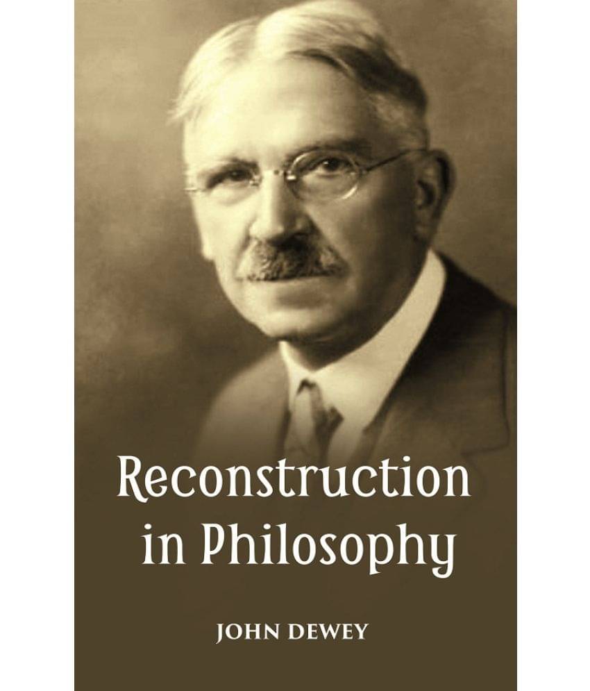     			RECONSTRUCTION IN PHILOSOPHY
