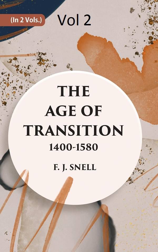 THE AGE OF TRANSITION 1400-1580 (THE DRAMATISTS AND PROSE WRITERS) Volume 2nd THE AGE OF TRANSITION 1400-1580 (THE DRAMATISTS AND PROSE WRITERS) Volume 2nd