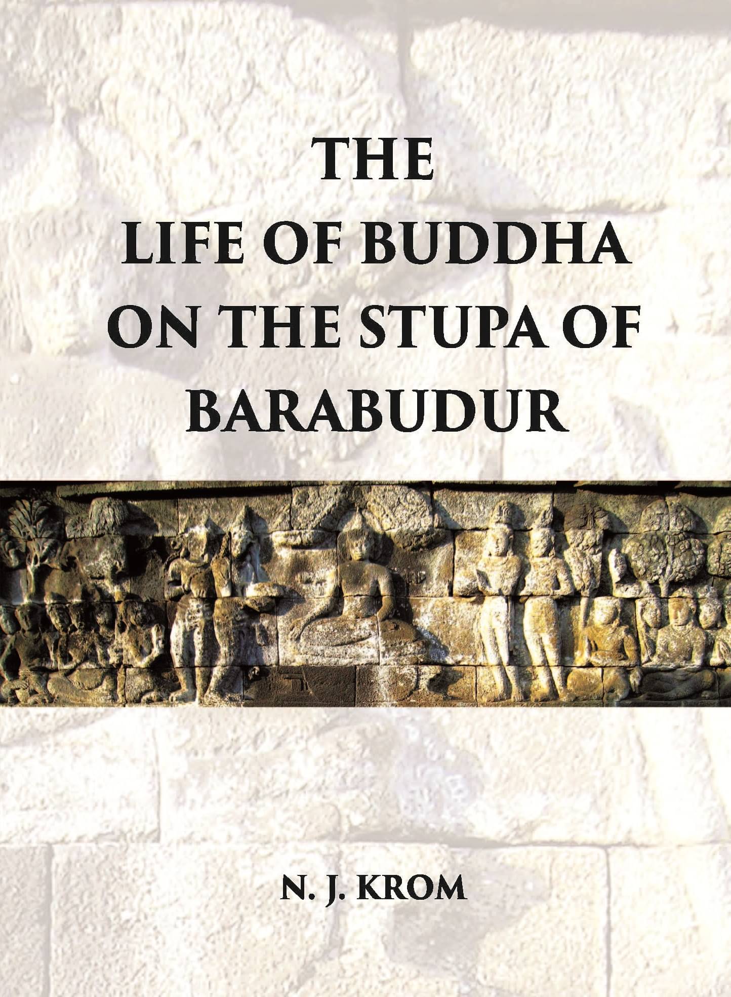 THE LIFE OF BUDDHA ON THE STUPA OF BARABUDUR ACCORDING TO THE LALITA VISTARA-TEXT THE LIFE OF BUDDHA ON THE STUPA OF BARABUDUR ACCORDING TO THE LALITA VISTARA-TEXT