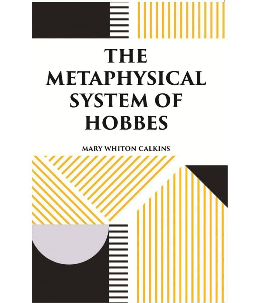 THE METAPHYSICAL SYSTEM OF HOBBES THE METAPHYSICAL SYSTEM OF HOBBES