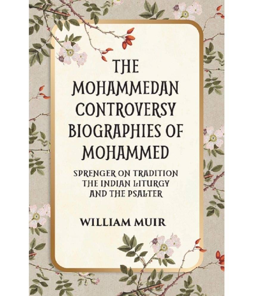     			THE MOHAMMEDAN CONTROVERSY BIOGRAPHIES OF MOHAMMED SPRENGER ON TRADITION THE INDIAN LITURGY AND THE PSALTER
