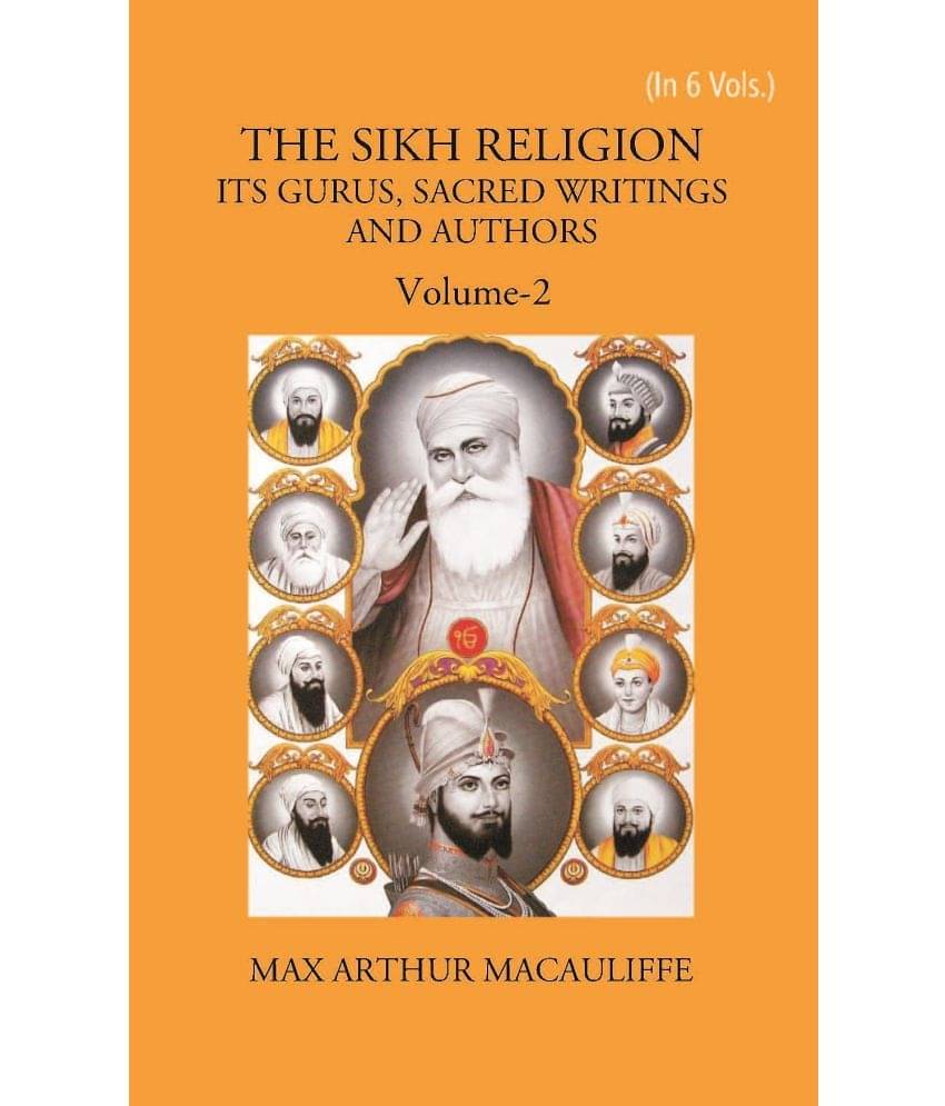 THE SIKH RELIGION: ITS GURUS, SACRED WRITINGS AND AUTHORS Volume Vol. 2nd THE SIKH RELIGION: ITS GURUS, SACRED WRITINGS AND AUTHORS Volume Vol. 2nd