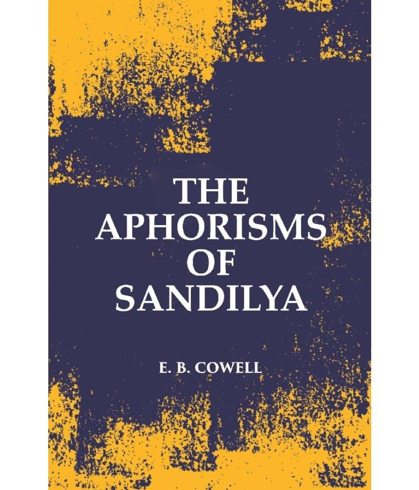     			The Aphorisms Of Sandilya: With The Commentary Of Swapneswara Or, The Hindu Doctrine Of Faith [Hardcover]