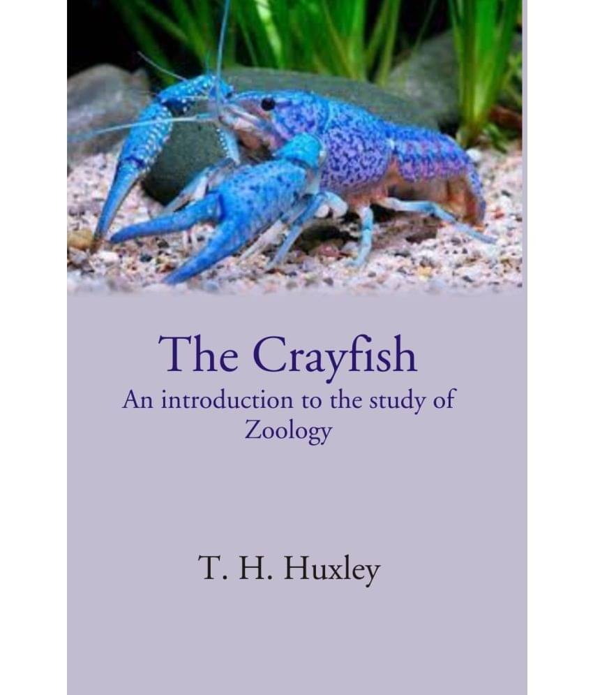 The Crayfish An introduction to the study of Zoology The Crayfish An introduction to the study of Zoology