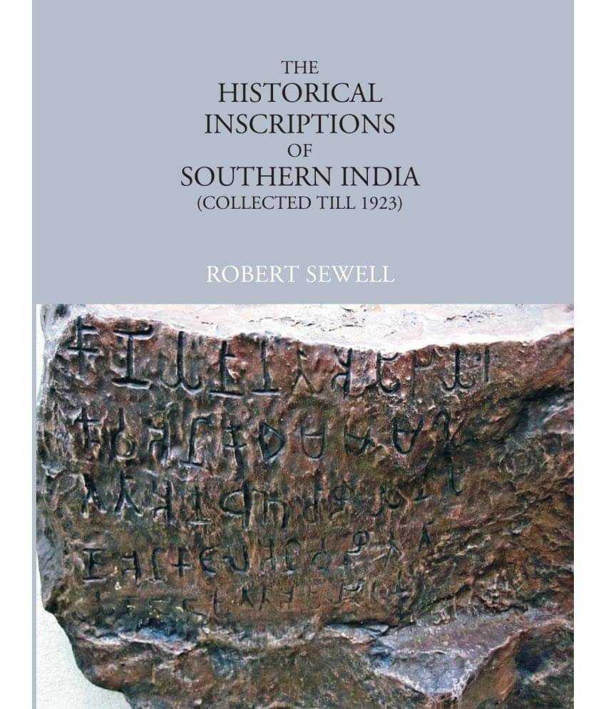 The Historical Inscriptions of Southern India (Collected Till 1923) The Historical Inscriptions of Southern India (Collected Till 1923)