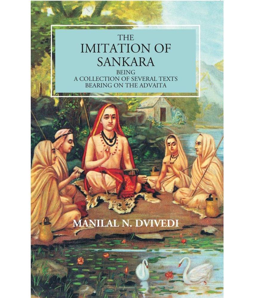 The Imitation Of Sankara: Being A Collection Of Several Texts Bearing On The Advaita The Imitation Of Sankara: Being A Collection Of Several Texts Bearing On The Advaita