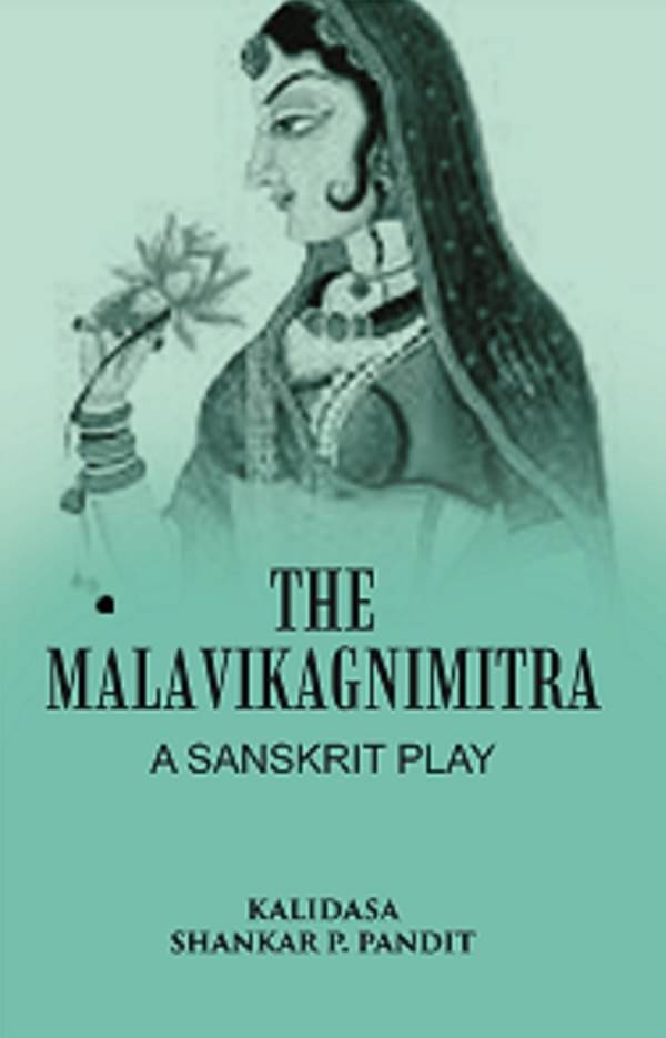 The Malavikagnimitra: A Sanskrit Play The Malavikagnimitra: A Sanskrit Play