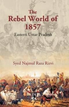     			The Rebel World of 1857: Eastern Uttar Pradesh [Hardcover]