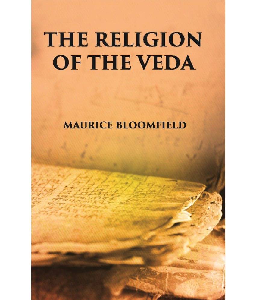     			The Religion Of The Veda: The Ancient Religion Of India (From Rig-Veda To Upanishads)