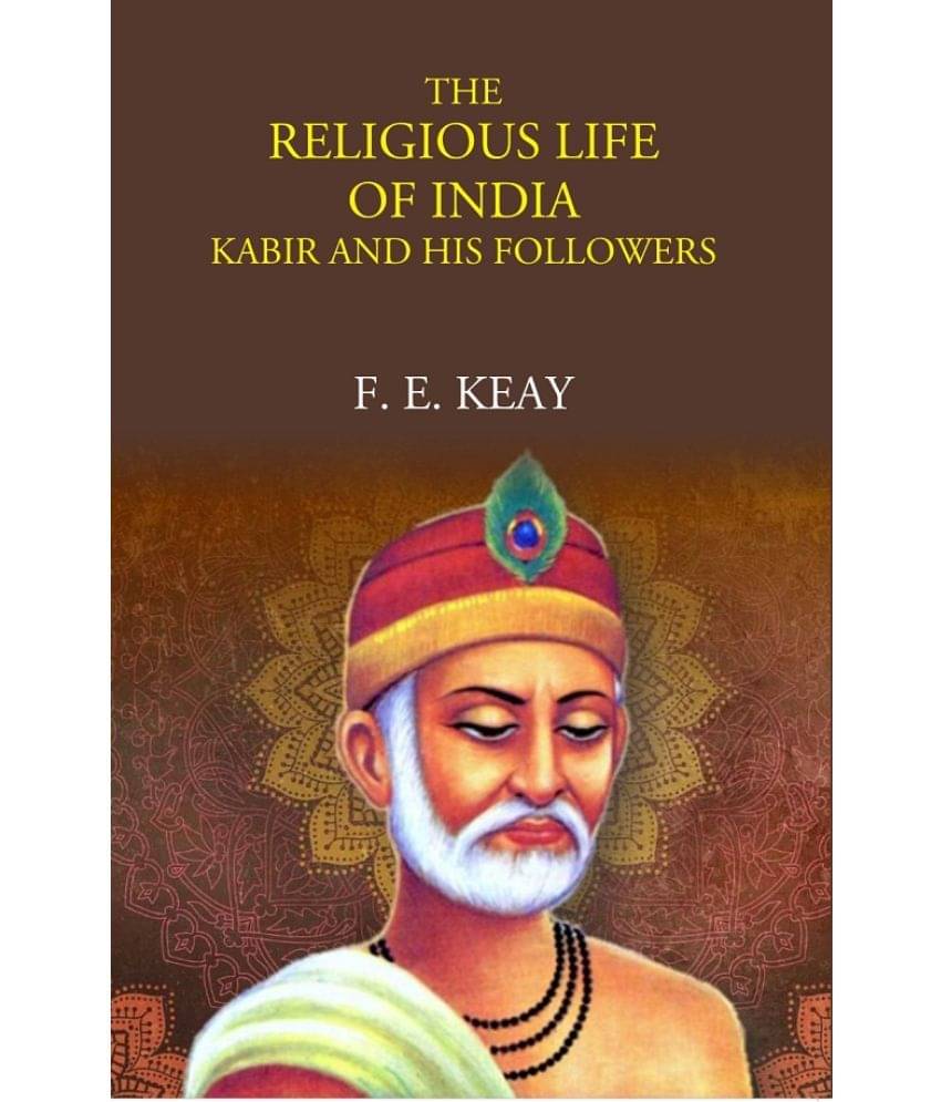 The Religious Life Of India: Kabir And His Followers The Religious Life Of India: Kabir And His Followers