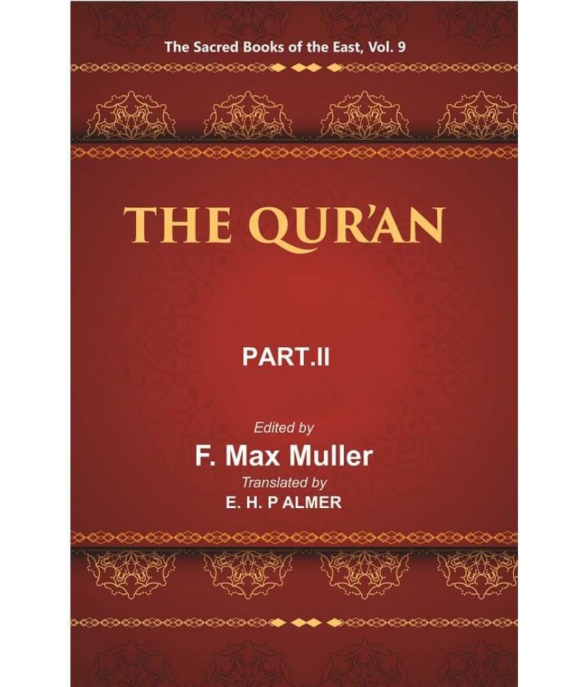 The Sacred Books of the East (THE QUR’AN, PART-II: CHAPTERS XVII TO CXIV) Volume 9th The Sacred Books of the East (THE QUR’AN, PART-II: CHAPTERS XVII TO CXIV) Volume 9th