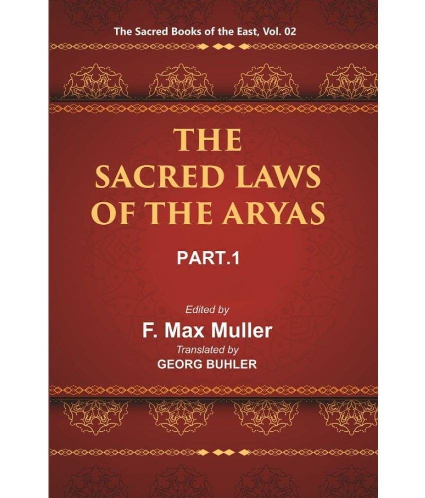 The Sacred Books of the East (THE SACRED LAWS OF THE ARYAS, PART-I: APASTAMBA AND GAUTAMA) Volume 2nd The Sacred Books of the East (THE SACRED LAWS OF THE ARYAS, PART-I: APASTAMBA AND GAUTAMA) Volume 2nd