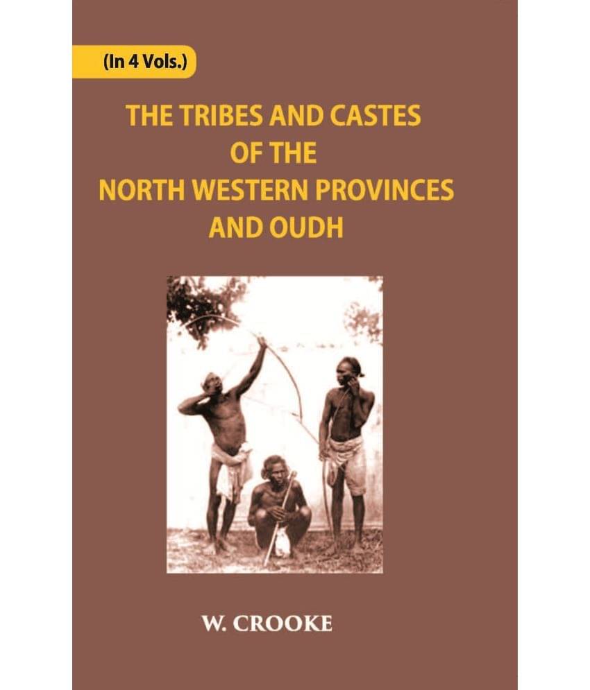 The Tribes And Castes Of The North-Western Provinces And Oudh Volume Vol. 2nd The Tribes And Castes Of The North-Western Provinces And Oudh Volume Vol. 2nd
