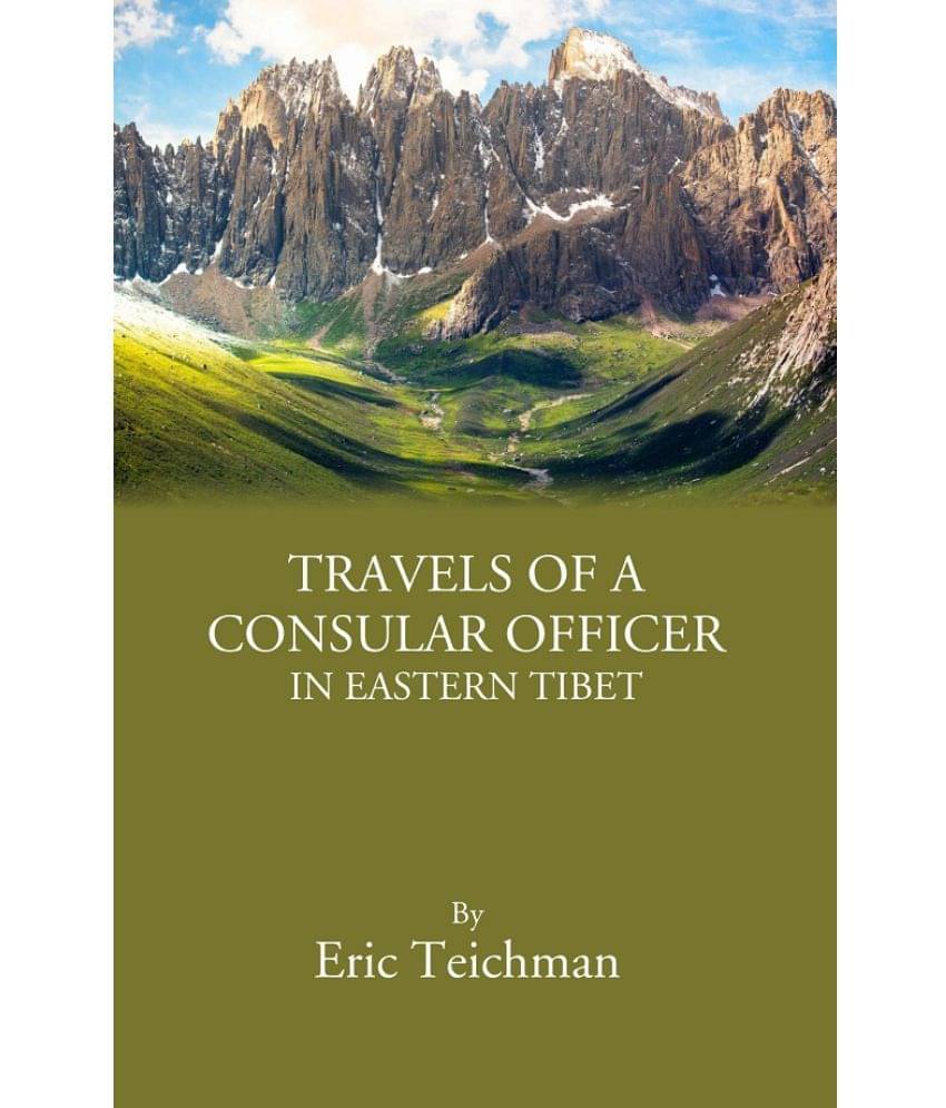 Travels Of A Consular Officer In Eastern Tibet Travels Of A Consular Officer In Eastern Tibet