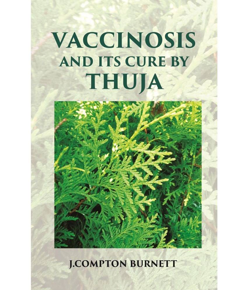 Vaccinosis and Its Cure by Thuja: With Remarks on Homoeoprophylaxis Vaccinosis and Its Cure by Thuja: With Remarks on Homoeoprophylaxis